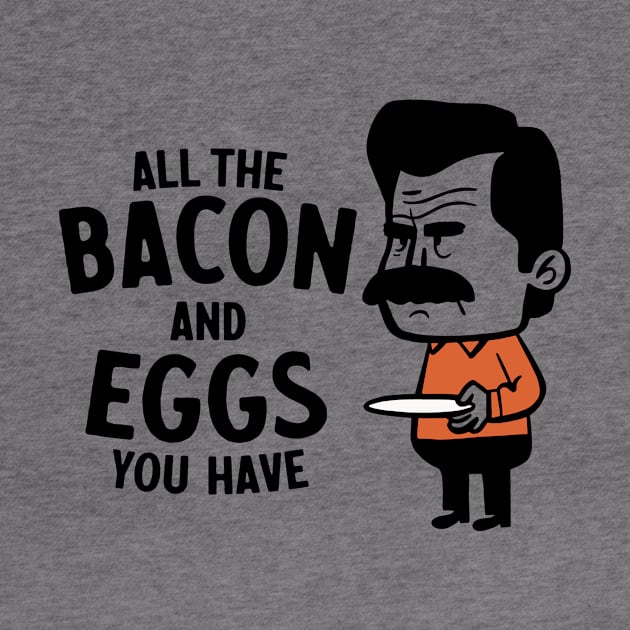 Give Me All The Bacon And Eggs You Have by sombreroinc